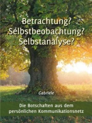 Betrachtung? Selbstbeobachtung? Selbstanalyse? - Gabriele 