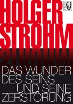 Das Wunder des Seins und seine Zerstörung - Holger Strohm 