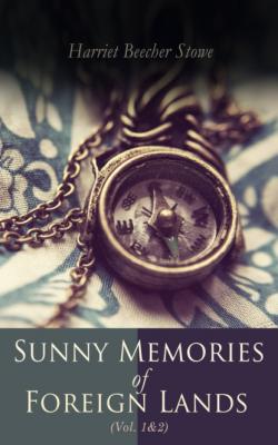 Sunny Memories of Foreign Lands (Vol.1&2) - Harriet Beecher Stowe 