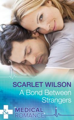 A Bond Between Strangers - Scarlet Wilson Mills & Boon Medical