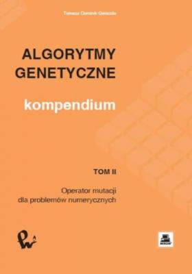Algorytmy genetyczne. Kompendium, t. 2 - Tomasz Dominik Gwiazda Algorytmy Genetyczne