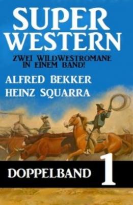 Super Western Doppelband 1 - Zwei Wildwestromane in einem Band - Alfred Bekker 