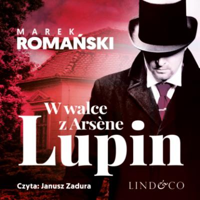 W walce z Arsène Lupin - Marek Romański Kryminały przedwojennej Warszawy