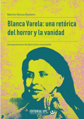 Blanca Varela: una retórica del horror y la vanidad - Martín Horna Romero Estudios y ensayos