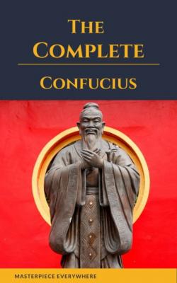 The Complete Confucius: The Analects, The Doctrine Of The Mean, and The Great Learning - Confucius 