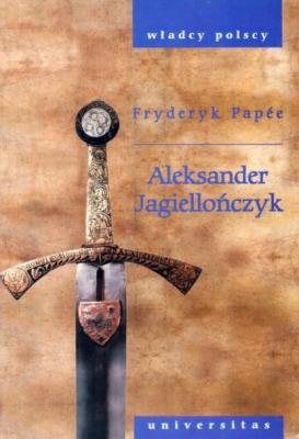 Aleksander Jagiellończyk - Fryderyk Papée 