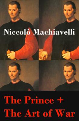 The Prince + The Art of War (2 Unabridged Machiavellian Masterpieces) - Niccolò Machiavelli 