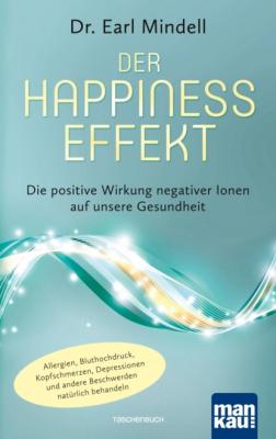 Der Happiness-Effekt - Die positive Wirkung negativer Ionen auf unsere Gesundheit - Dr. Earl Mindell 