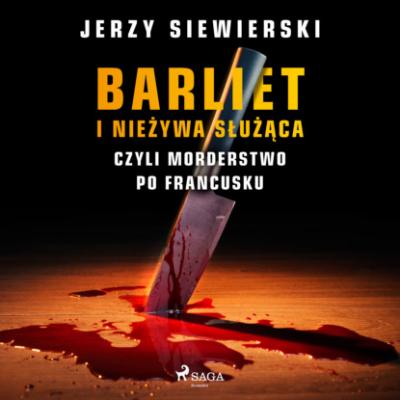 Barliet i nieżywa służąca, czyli morderstwo po francusku - Jerzy Siewierski 