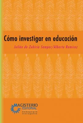 Cómo investigar en educación - Julián De Zubiría Samper Pedagogía dialogante