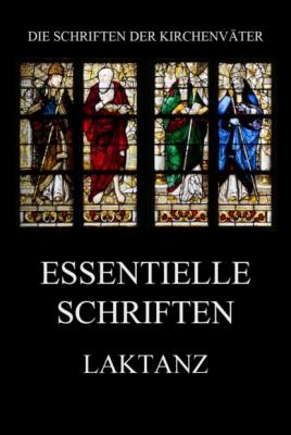 Essentielle Schriften - Laktanz Die Schriften der Kirchenväter