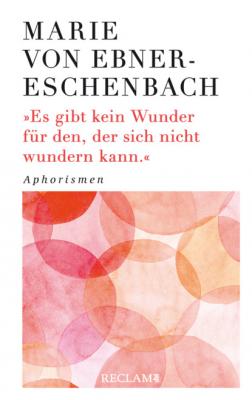 Es gibt kein Wunder für den, der sich nicht wundern kann - Marie von Ebner-Eschenbach 