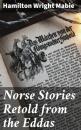 Скачать Norse Stories Retold from the Eddas - Hamilton Wright Mabie