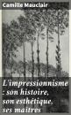 Скачать L'impressionnisme : son histoire, son esthétique, ses maîtres - Camille Mauclair