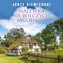 Скачать Nalewka na wilczych jagodach - Jerzy Siewierski