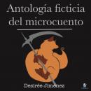 Скачать Antología ficticia del microcuento - Antología del microcuento (Completo) - Desiree Jimenez