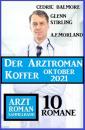 Скачать Der Arztroman Koffer Oktober 2021: Arztroman Sammelband 10 Romane - A. F. Morland