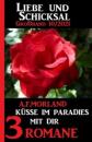 Скачать Küsse im Paradies mit dir: Liebe und Schicksal Großband 3 Romane 10/2021 - A. F. Morland