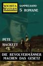 Скачать Die Revolvermänner machen das Gesetz: Wichita Western Sammelband 4 Romane - Pete Hackett