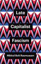 Скачать Late Capitalist Fascism - Mikkel Bolt Rasmussen