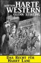 Скачать Das Recht für Harry Laine: Harte Western Edition - Glenn Stirling