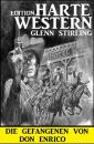 Скачать Die Gefangenen von Don Enrico: Harte Western Edition - Glenn Stirling