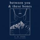 Скачать Between You and These Bones (Unabridged) - F. D. Soul