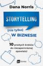Скачать Storytelling (nie tylko) w biznesie. 10 prostych kroków do niezapomnianej opowieści - Dana Norris