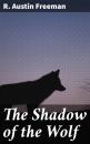 Скачать The Shadow of the Wolf - R. Austin Freeman