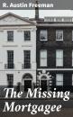 Скачать The Missing Mortgagee - R. Austin Freeman