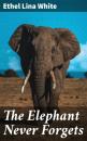 Скачать The Elephant Never Forgets - Ethel Lina White