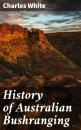 Скачать History of Australian Bushranging - Charles White