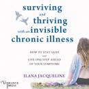 Скачать Surviving and Thriving with an Invisible Chronic Illness - How to Stay Sane and Live One Step Ahead of Your Symptoms (Unabridged) - Ilana Jacqueline