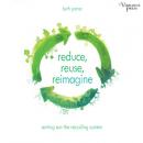 Скачать Reduce, Reuse, Reimagine - Sorting Out the Recycling System (Unabridged) - Beth Porter