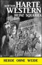 Скачать Herde ohne Weide: Harte Western Edition - Heinz Squarra