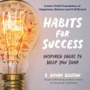 Скачать Habits for Success - Inspired Ideas to Help You Soar (Unabridged) - G. Brian Benson