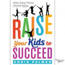 Скачать Raise Your Kids to Succeed - What Every Parent Should Know (Unabridged) - Chris Palmer