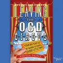 Скачать Leaving the OCD Circus - Your Big Ticket Out of Having to Control Every Little Thing (Unabridged) - Kirsten Pagacz