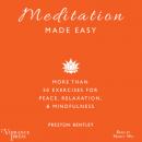 Скачать Meditation Made Easy - More Than 50 Exercises for Peace, Relaxation, and Mindfulness (Unabridged) - Preston Bentley