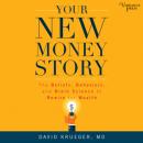 Скачать Your New Money Story - The Beliefs, Behaviors, and Brain Science to Rewire for Wealth (Unabridged) - David Krueger