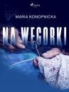 Скачать Na węgorki - Maria Konopnicka