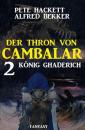 Скачать König Ghaderich: Der Thron von Cambalar 2 - Pete Hackett