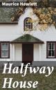 Скачать Halfway House - Maurice  Hewlett