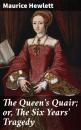 Скачать The Queen's Quair; or, The Six Years' Tragedy - Maurice  Hewlett