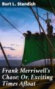Скачать Frank Merriwell's Chase; Or, Exciting Times Afloat - Burt L. Standish