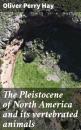 Скачать The Pleistocene of North America and its vertebrated animals - Oliver Perry Hay