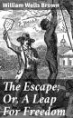 Скачать The Escape; Or, A Leap For Freedom - William Wells Brown