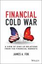 Скачать Financial Cold War - James A. Fok