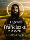 Скачать Legenda o św. Franciszku z Asyżu - Jerzy Bandrowski