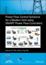 Скачать Power Flow Control Solutions for a Modern Grid Using SMART Power Flow Controllers - Kalyan K. Sen